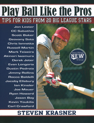 Play Ball Like the Pros: Tips for Kids from 20 Big League Stars - Krasner, Steven