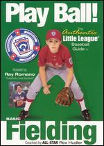 Play Ball! The Authentic Little League Baseball Guide - Basic Fielding