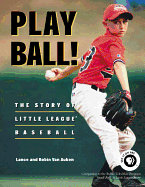 Play Ball!: The Story of Little League Baseball(r)