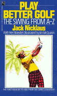 Play Better Golf: The Swing from A-Z - Nicklaus, Jack