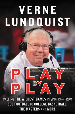 Play by Play: Calling the Wildest Games in Sports-From SEC Football to College Basketball, the Masters, and More - Lundquist, Verne