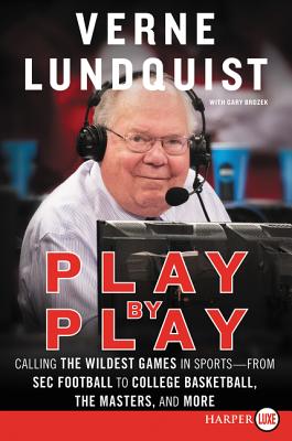 Play by Play: Calling the Wildest Games in Sports - From SEC Football to College Basketball, the Masters and More - Lundquist, Verne