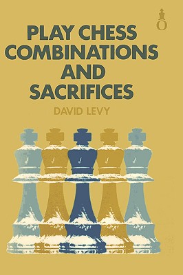 Play Chess Combinations and Sacrifices - Levy, David N L