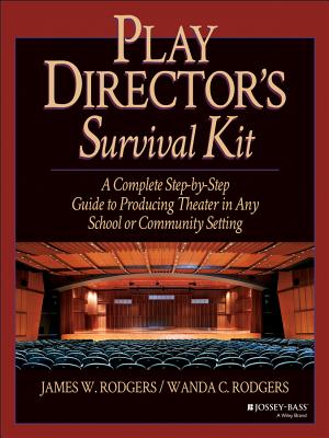 Play Director's Survival Kit: A Complete Step-By-Step Guide to Producing Theater in Any School or Community Setting - Rodgers, James W, and Rodgers, Wanda C