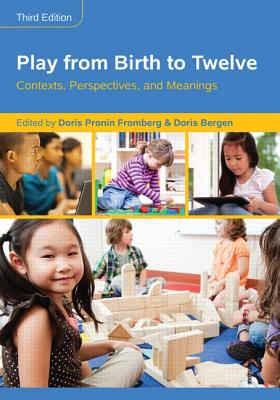 Play from Birth to Twelve: Contexts, Perspectives, and Meanings - Fromberg, Doris Pronin (Editor), and Bergen, Doris (Editor)