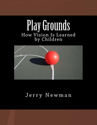 Play Grounds: How Vision is Learned by Children - Newman, Jerry