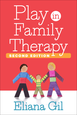 Play in Family Therapy - Gil, Eliana, PhD, and Selekman, Matthew D, MSW (Foreword by)