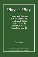 Play Is Play: Theatrical Illusion in Chinese Wall by Frisch and Other 'Epic' Plays by Brecht, Wilder, Hazleton, and Li
