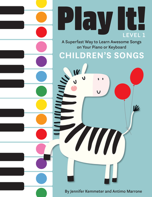 Play It! Children's Songs: A Superfast Way to Learn Awesome Songs on Your Piano or Keyboard - Kemmeter, Jennifer, and Marrone, Antimo