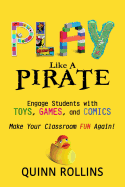Play Like a PIRATE: Engage Students with Toys, Games, and Comics