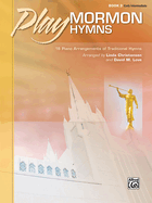 Play Mormon Hymns, Bk 3: 16 Piano Arrangements of Traditional Hymns