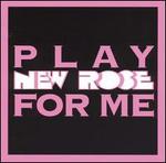 Play New Rose for Me