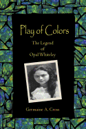 Play of Colors: The Legend of Opal Whiteley