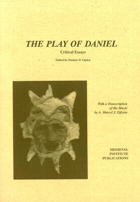 Play of Daniel PB - Ogden, Dunbar H (Editor), and Zijlstra, A Marcel J (Translated by)