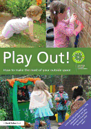 Play Out: How to Develop Your Outside Space for Learning and Play