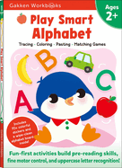 Play Smart Alphabet Age 2+: Preschool Activity Workbook with Stickers for Toddlers Ages 2, 3, 4: Learn Letter Recognition: Alphabet, Letters, Tracing, Coloring, and More (Full Color Pages)