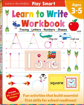 Play Smart Learn to Write Workbook: Ages 3-5: Tracing, Letters, Numbers, Shapes - Gakken Early Childhood Experts, and Walls, Katerina A