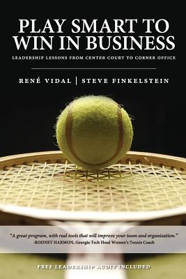 Play Smart to Win in Business: Leadership Lessons from Center Court to Corner Office - Finkelstein, Steve, and Vidal, Rene M