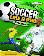 Play Soccer Like a Pro: Key Skills and Tips