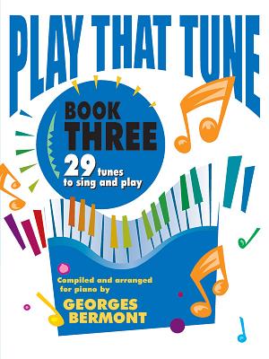 Play That Tune, Bk 3: 29 Tunes to Sing and Play - Bermont, Georges