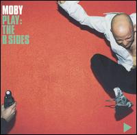 Play: The B Sides - Moby