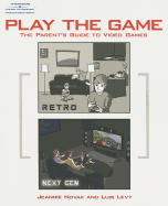 Play the Game: The Parent's Guide to Video Games - Novak, Jeannie, and Levy, Luis