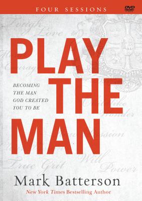 Play the Man: Becoming the Man God Created You to Be - Batterson, Mark