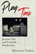 Play Time: Jacques Tati and Comedic Modernism