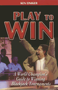 Play to Win: A World Champion's Guide to Winning Blackjack Tournaments