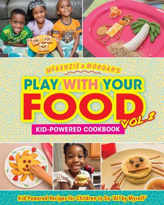 Play with Your Food Vol. 2: Kid-Powered Cookbook - Jordan, Charity (Editor), and Jordan, Justin J (Photographer), and Jordan, McKenzie