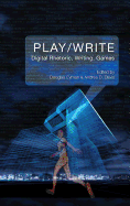 Play/Write: Digital Rhetoric, Writing, Games