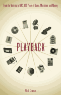 Playback: From the Victrola to MP3, 100 Years of Music, Machines and Money
