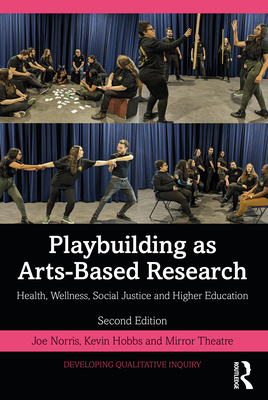 Playbuilding as Arts-Based Research: Health, Wellness, Social Justice and Higher Education - Norris, Joe, and Hobbs, Kevin, and Theatre, Mirror