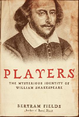 Players: The Mysterious Identity of William Shakespeare - Fields, Bertram