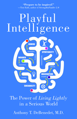 Playful Intelligence: The Power of Living Lightly in a Serious World - Debenedet, Anthony T