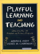 Playful Learning and Teaching: Integrating Play Into Preschool and Primary Programs