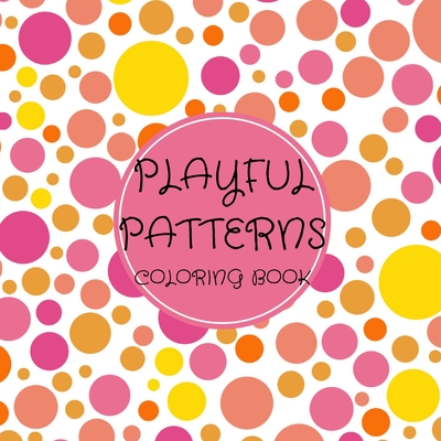 Playful Patterns Coloring Book: For Kids ages 6-8, 9-12 (Coloring Books for Kids) - Bouchari, Fatiha