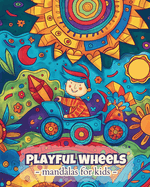 Playful wheels - Mandalas for kids: Easy and Calming Mandala Coloring Book for Kids 6+