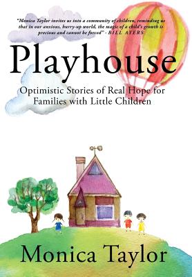 Playhouse: Optimistic Stories Of Real Hope For Families With Little Children - Taylor, Monica