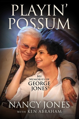 Playin' Possum: My Memories of George Jones - Jones, Nancy, and Abraham, Ken