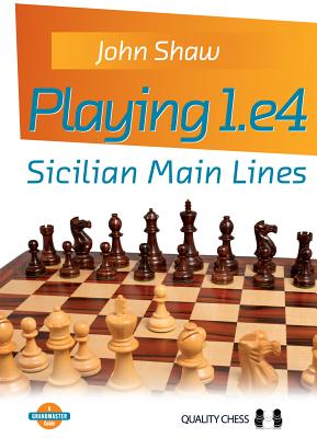 Playing 1.E4: Sicilian Main Lines - Shaw, John