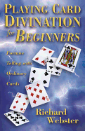 Playing Card Divination for Beginners: Fortune Telling with Ordinary Cards