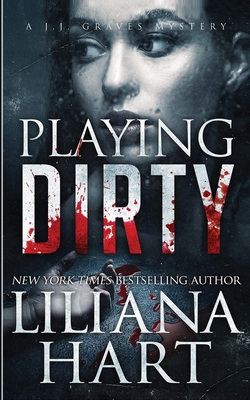 Playing Dirty: A J.J. Graves Mystery - Hart, Liliana