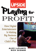Playing for Profit: How Digital Entertainment Is Making Big Business Out of Child's Play