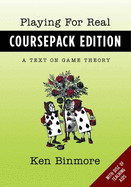 Playing for Real, Coursepack Edition: A Text on Game Theory