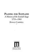 Playing for Scotland: A History of the Scottish Stage, 1715-1965 - Campbell, Donald