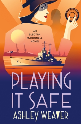 Playing It Safe: An Electra McDonnell Novel - Weaver, Ashley