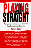 Playing It Straight: Personal Conversations on Recovery, Transformation and Success - Dodd, David G