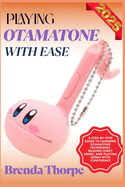 Playing Otamatone with Ease: A Step-By-Step Guide To Learning Otamatone Techniques, Reading Sheet Music, And Playing Songs With Confidence
