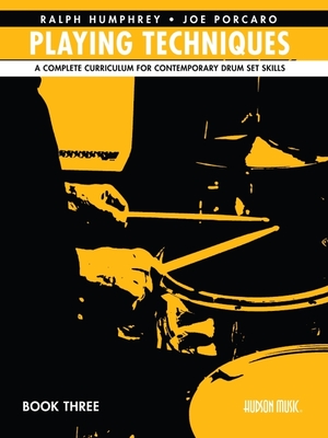 Playing Techniques - Book 3: A Complete Curriculum for Contemporary Drum Set Skills - Porcaro, Joe, and Humphrey, Ralph